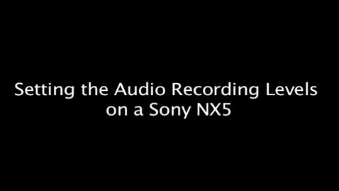 Thumbnail for entry Setting the Audio Recording Levels on a Sony NX5