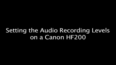 Thumbnail for Setting the Audio Recording Levels on a Canon HF200