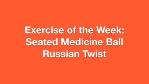 Thumbnail for Exercise of the Week: Seated Medicine Ball Russian Twist