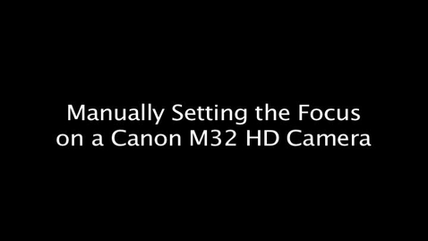 Thumbnail for entry Manually Setting the Focus on a Canon M32 HD Camera