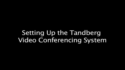 Thumbnail for entry Setting Up the Tandberg Video Conferencing System