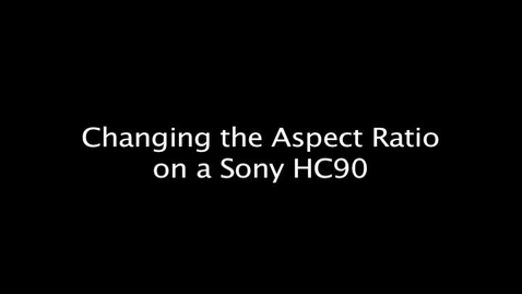 Thumbnail for entry Changing the Aspect Ratio on a Sony HC90
