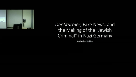 Thumbnail for entry “Der Stürmer, Fake News, and the Making of the ‘Jewish Criminal’ in Nazi Germany” by Katherine Hubler 