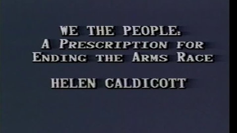Thumbnail for “We the People: A Prescription for Ending the Arms Race,” Dr. Helen Caldicott, October 17, 1984