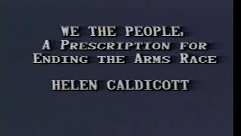 Thumbnail for entry “We the People: A Prescription for Ending the Arms Race,” Dr. Helen Caldicott, October 17, 1984