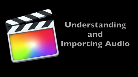 Thumbnail for entry Final Cut Pro X 10.1 -- Understanding and Importing Audio