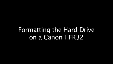 Thumbnail for entry Formatting the Hard Drive on a Canon HFR32