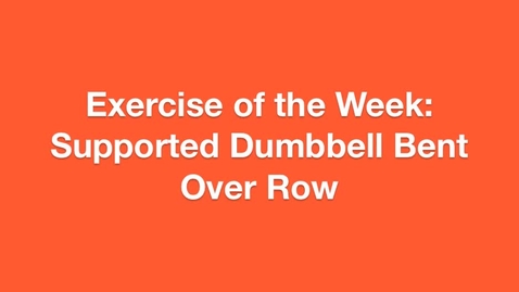 Thumbnail for entry Exercise of the Week:Supported Dumbbell Bent Over Row.m4v
