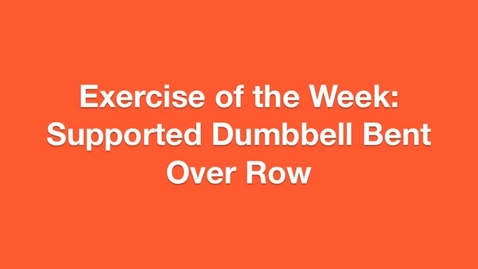 Thumbnail for Exercise of the Week:Supported Dumbbell Bent Over Row.m4v