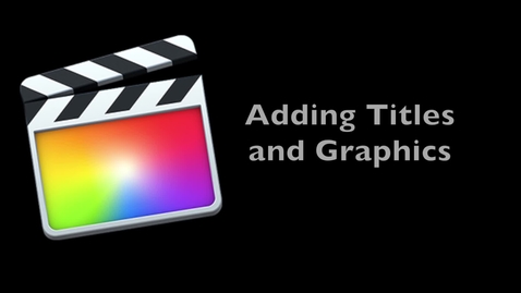 Thumbnail for entry Final Cut Pro X 10.1 -- Adding Titles and Graphics