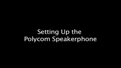 Thumbnail for entry Setting Up the Polycom Speakerphone