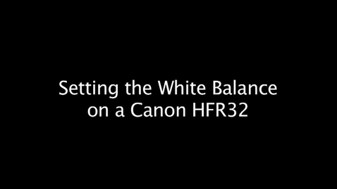 Thumbnail for entry Setting the White Balance on a Canon HFR32 Video Camera