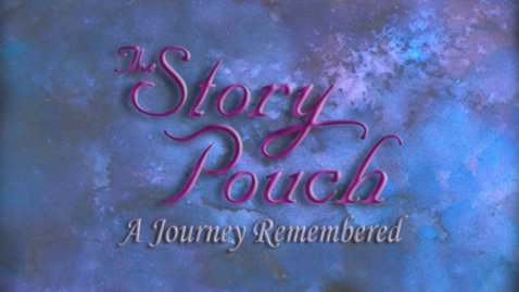 Thumbnail for entry The Story Pouch: A Journey Remembered