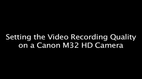 Thumbnail for entry Setting the Video Recording Quality on a Canon M32 HD Camera