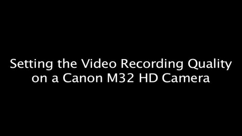 Thumbnail for Setting the Video Recording Quality on a Canon M32 HD Camera