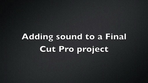Thumbnail for entry Adding Sound to a Final Cut Pro Project
