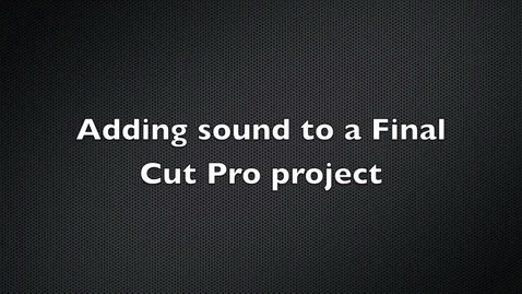 Thumbnail for Adding Sound to a Final Cut Pro Project