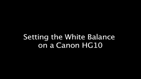 Thumbnail for Setting the White Balance on a Canon HG10
