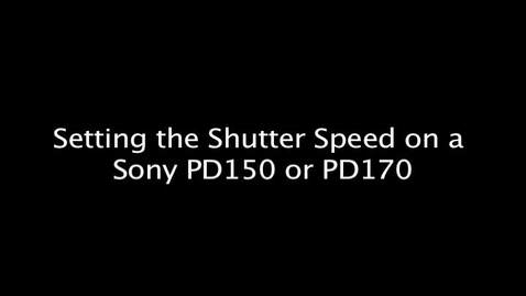 Thumbnail for Setting the Shutter Speed on a Sony PD150 or PD170