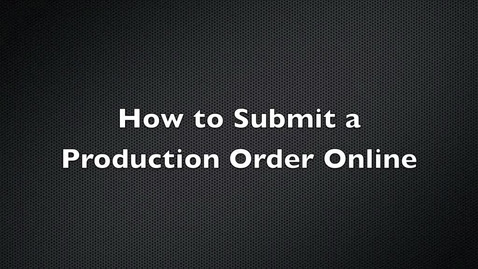 Thumbnail for entry How to Submit a Production Order Online