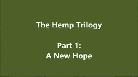 Thumbnail for entry The Hemp Trilogy Part 1 - A New Hope