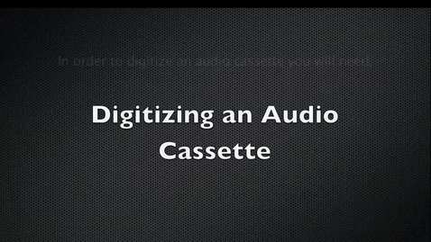 Thumbnail for entry Digitizing an Audio Cassette