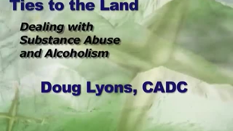 Thumbnail for entry Ties to the Land: Dealing with Substance Abuse and Alcoholis