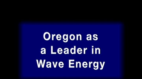 Thumbnail for Oregon as a leader in wave energy