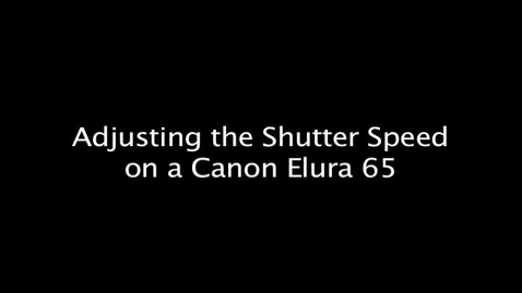 Thumbnail for entry Adjusting the Shutter Speed on a Canon Elura 65