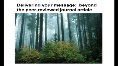 Thumbnail for entry Delivering the Messsage: Beyond the Peer Review Journal Article