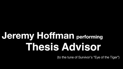 Thumbnail for entry &quot;Thesis Advisor&quot; - Jeremy Hoffman