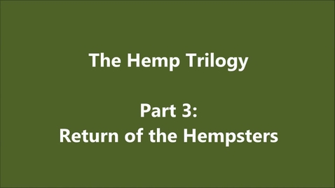 Thumbnail for entry The Hemp Trilogy Part 3 - Return of the Hempsters
