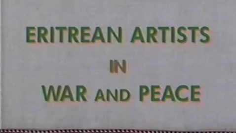 Thumbnail for entry &quot;Eritrean Artists in War and Peace,&quot; 1997