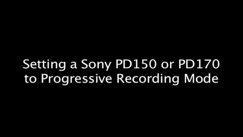 Thumbnail for entry Setting a Sony PD150 or PD170 to Progressive Recording Mode