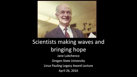 Thumbnail for entry &quot;Scientists Making Waves and Bringing Hope,&quot; Jane Lubchenco, April 26, 2016