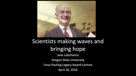 Thumbnail for &quot;Scientists Making Waves and Bringing Hope,&quot; Jane Lubchenco, April 26, 2016