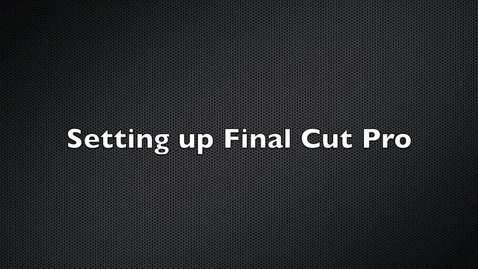 Thumbnail for entry Setting Up Final Cut Pro