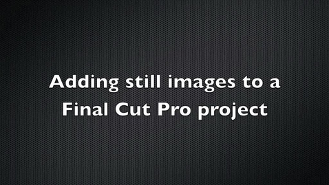 Thumbnail for Adding Still Images to a Final Cut Pro Project