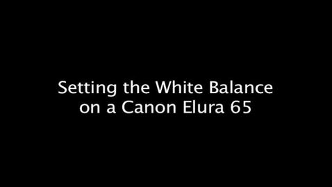 Thumbnail for entry Setting the White Balance on a Canon Elura 65