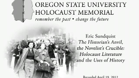 Thumbnail for The Historian’s Anvil, the Novelist’s Crucible: Holocaust Literature and the Uses of History. Eric Sundquist