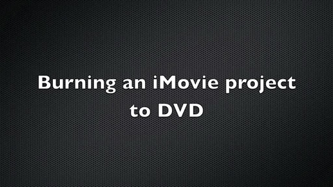 Thumbnail for entry Burning an iMovie Project to a DVD