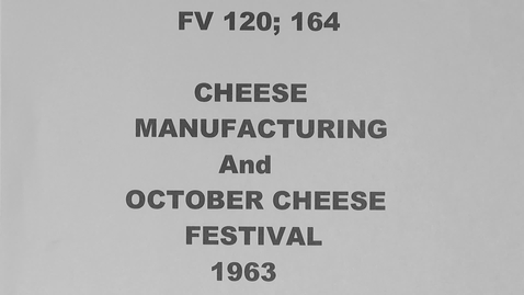 Thumbnail for Cheese Manufacturing and October Cheese Festival, 1963
