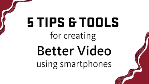 Thumbnail for entry 5 Tips and Tools for creating better Smartphone Video