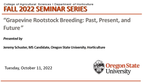 Thumbnail for entry Fall 2022 Horticulture Seminar Series, Oct. 11, Jeremy Schuster, OSU, &quot;Grapevine Rootstock Breeding: Past, Present, and Future&quot;