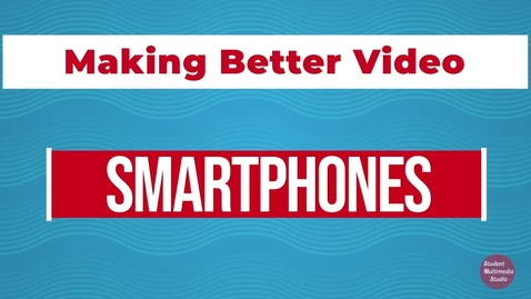 Thumbnail for entry How to Create Better Video with Smartphone