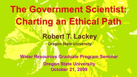 Thumbnail for entry Government Scientist:   Charting an Ethical Path