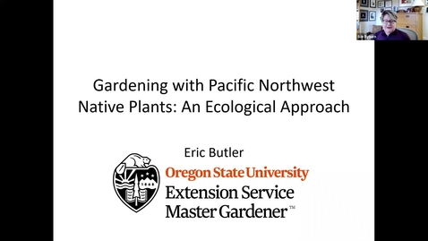 Thumbnail for **Gardening with Pacific Northwest native plants: An ecological approach - In the Garden Series - Washington County Master Gardener Association 2021_02