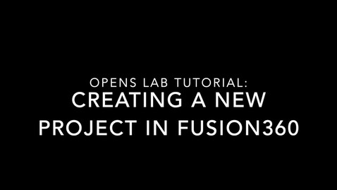 Thumbnail for entry OPEnS Lab Tutorial #2-Creating a New Project in Fusion360