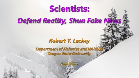 Thumbnail for Scientists:  Defend Reality, Shun Fake News