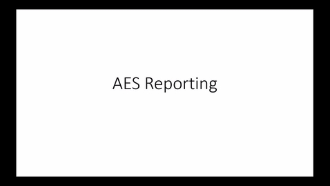 Thumbnail for entry AES Reporting Guidance - 2018 Nov 26 11:45:57